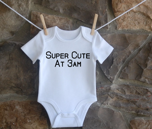 100% cotton Super Cute at 3am bodysuit/tee